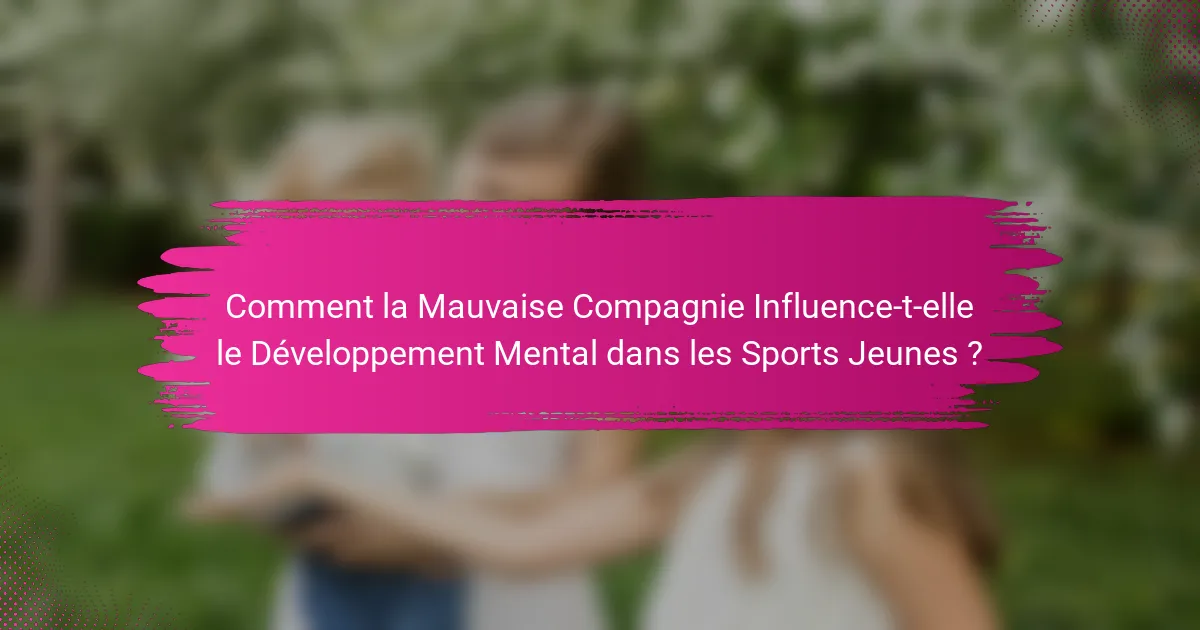 Comment la Mauvaise Compagnie Influence-t-elle le Développement Mental dans les Sports Jeunes ?