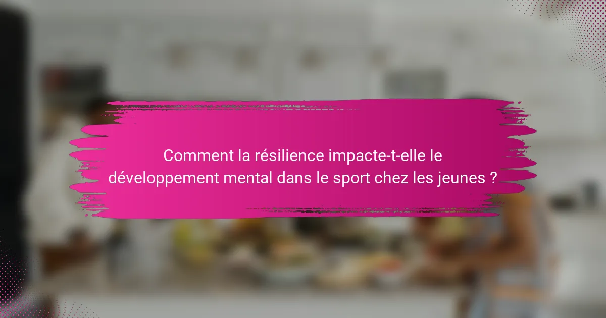 Comment la résilience impacte-t-elle le développement mental dans le sport chez les jeunes ?