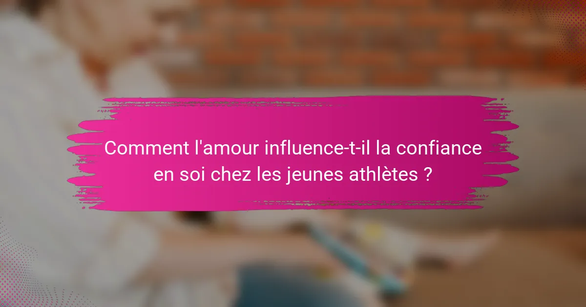 Comment l'amour influence-t-il la confiance en soi chez les jeunes athlètes ?