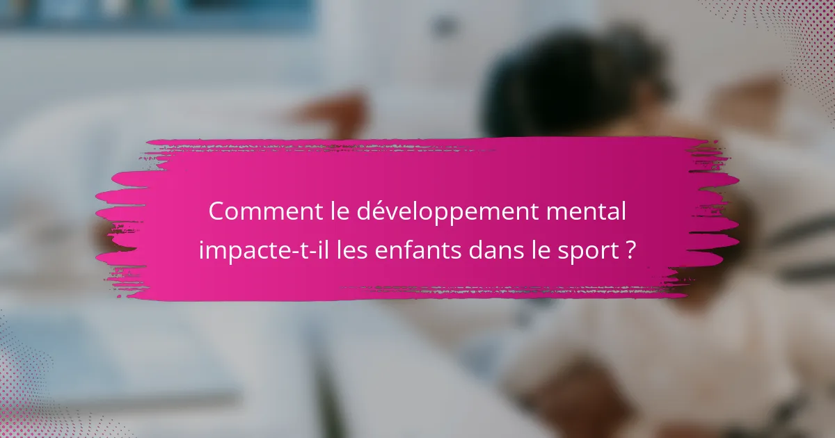 Comment le développement mental impacte-t-il les enfants dans le sport ?