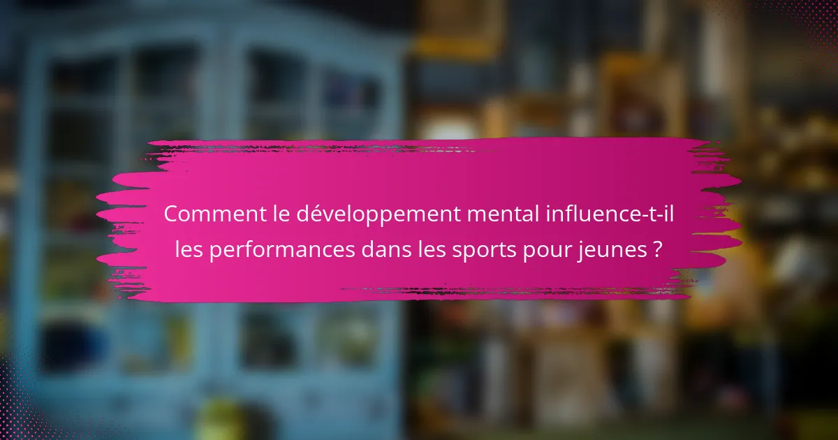 Comment le développement mental influence-t-il les performances dans les sports pour jeunes ?