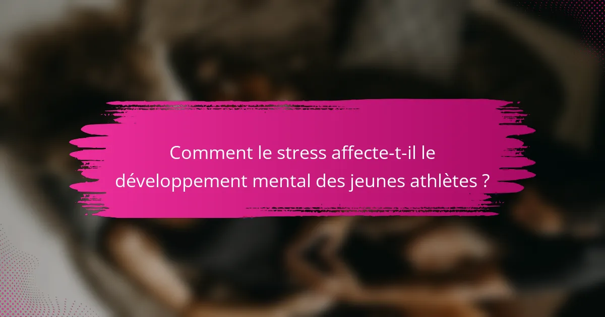 Comment le stress affecte-t-il le développement mental des jeunes athlètes ?
