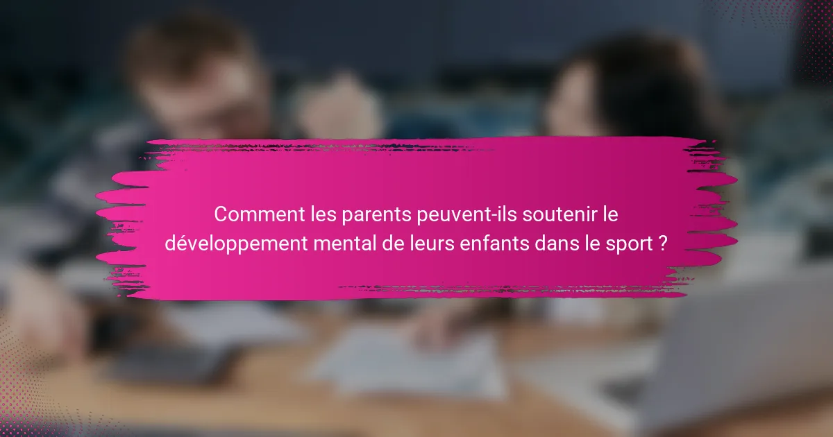Comment les parents peuvent-ils soutenir le développement mental de leurs enfants dans le sport ?