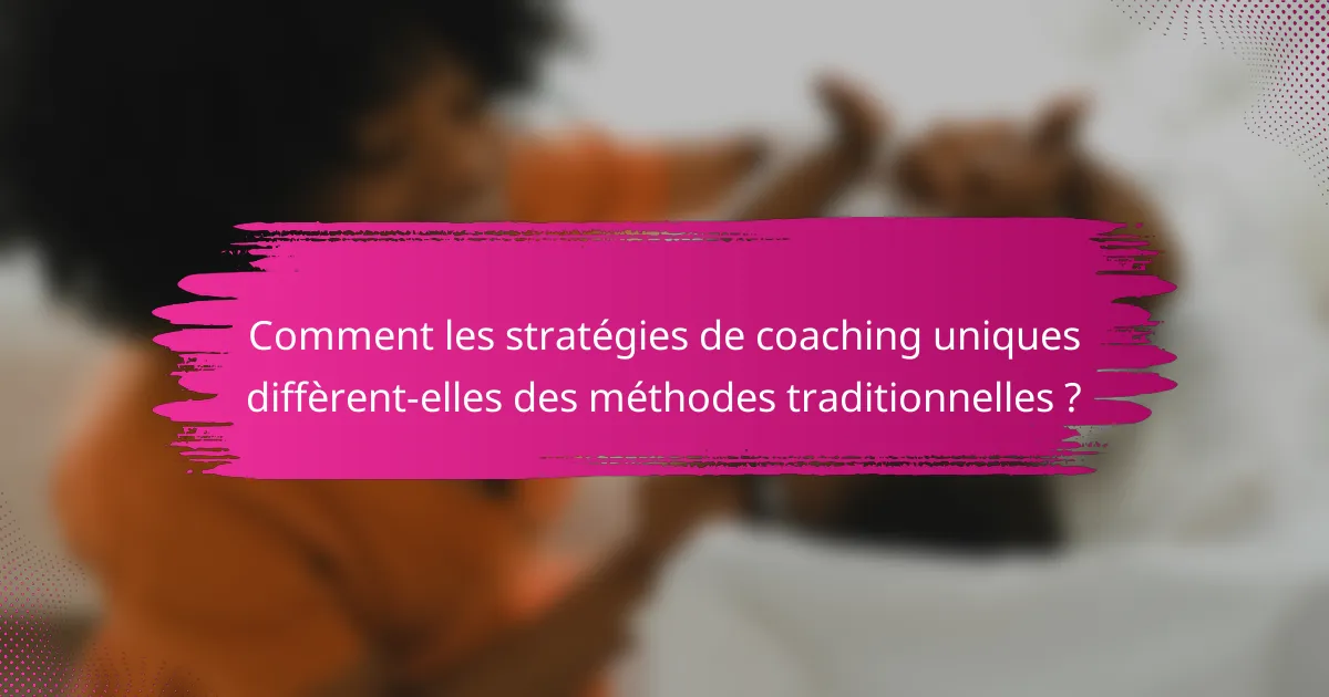 Comment les stratégies de coaching uniques diffèrent-elles des méthodes traditionnelles ?