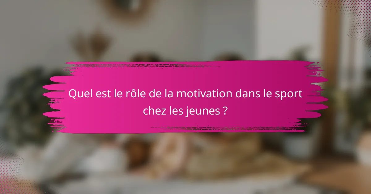 Quel est le rôle de la motivation dans le sport chez les jeunes ?
