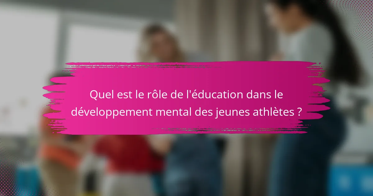 Quel est le rôle de l'éducation dans le développement mental des jeunes athlètes ?