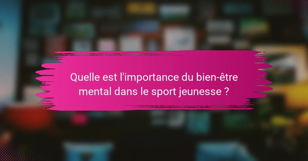 Quelle est l'importance du bien-être mental dans le sport jeunesse ?