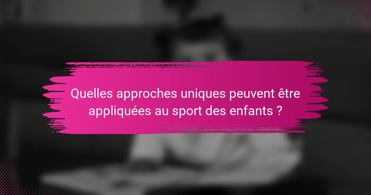 Quelles approches uniques peuvent être appliquées au sport des enfants ?