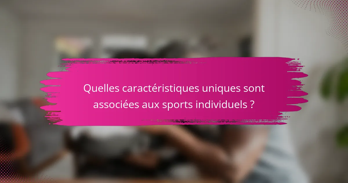 Quelles caractéristiques uniques sont associées aux sports individuels ?