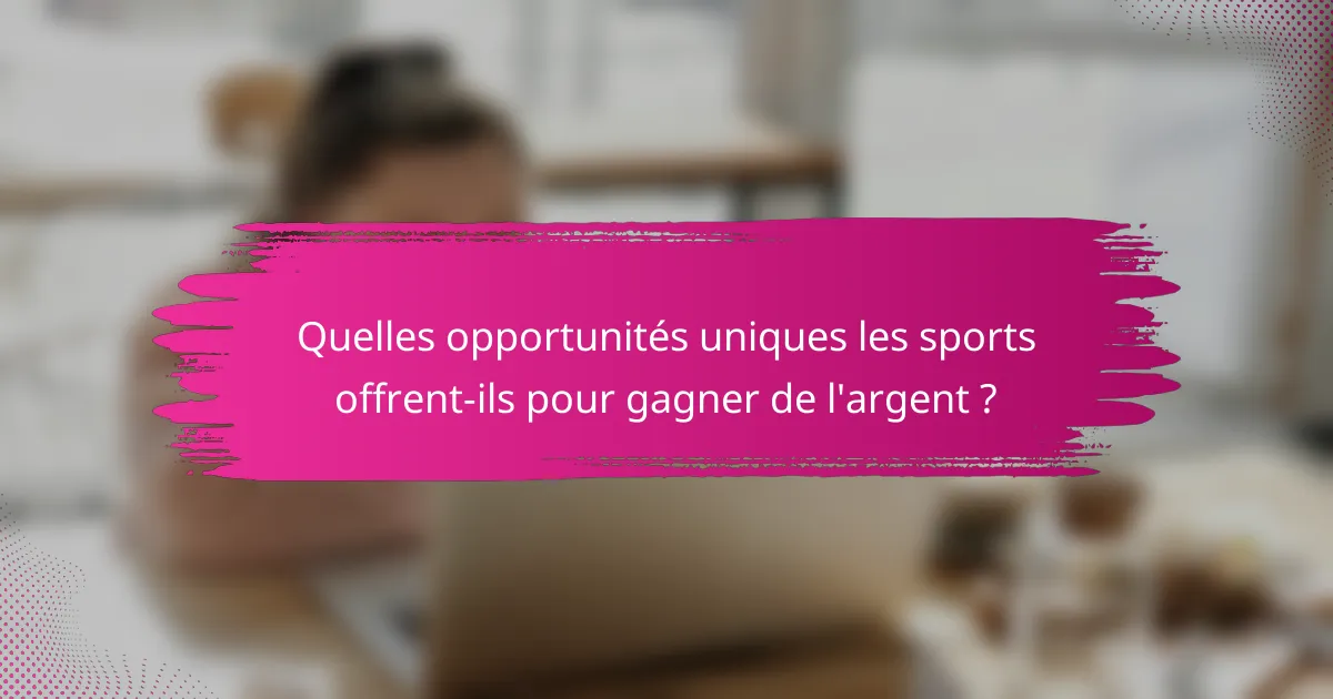Quelles opportunités uniques les sports offrent-ils pour gagner de l'argent ?