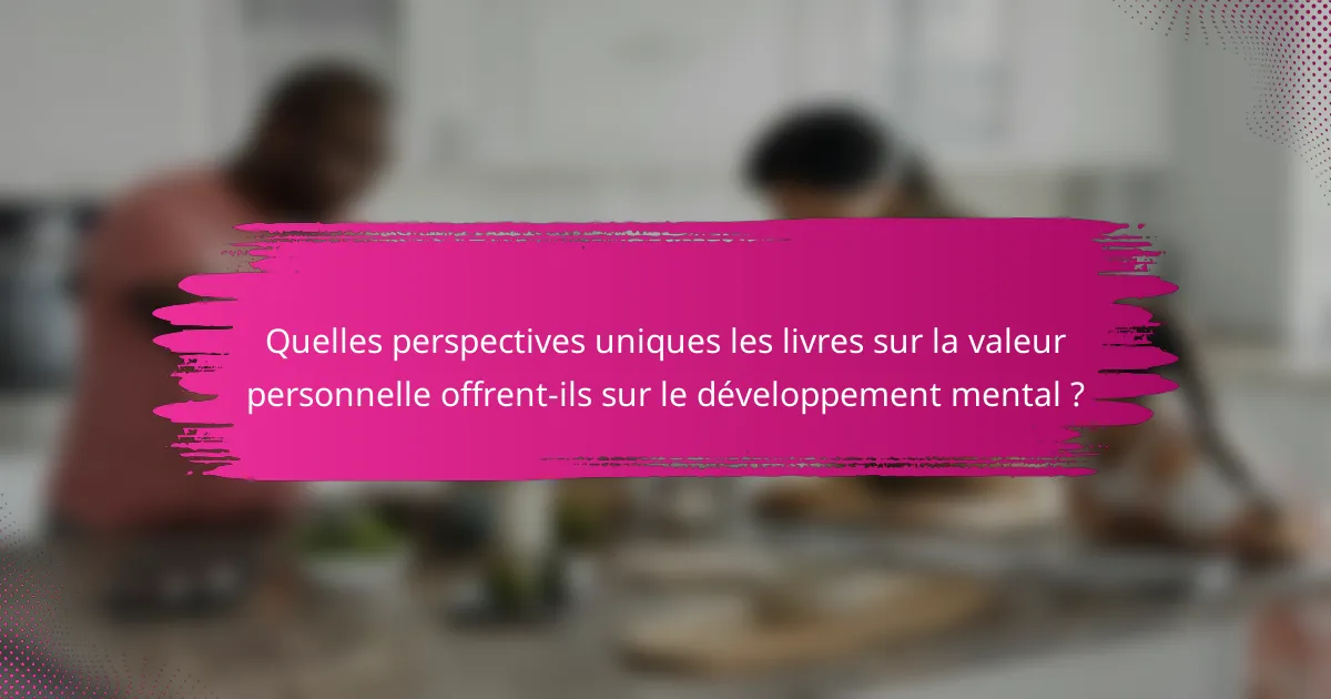 Quelles perspectives uniques les livres sur la valeur personnelle offrent-ils sur le développement mental ?