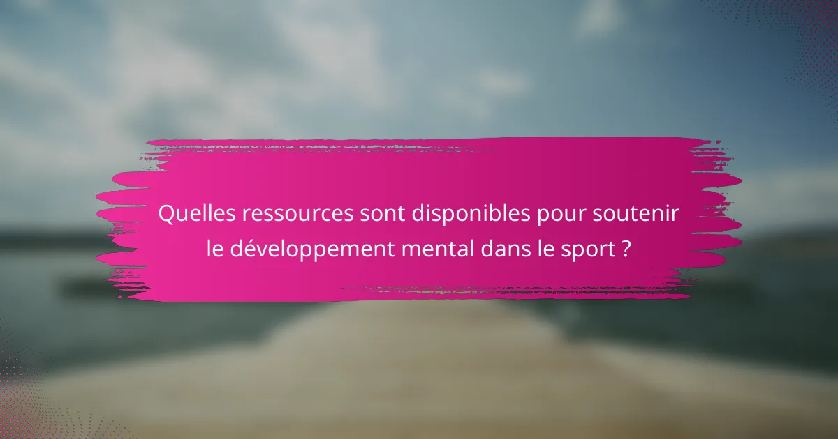 Quelles ressources sont disponibles pour soutenir le développement mental dans le sport ?
