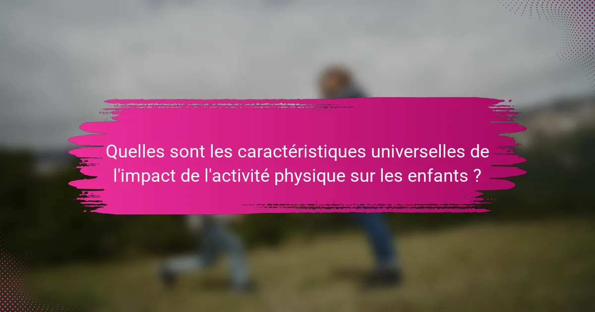 Quelles sont les caractéristiques universelles de l'impact de l'activité physique sur les enfants ?