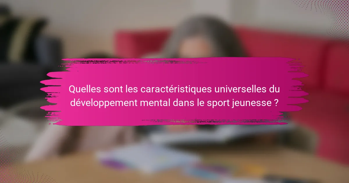 Quelles sont les caractéristiques universelles du développement mental dans le sport jeunesse ?