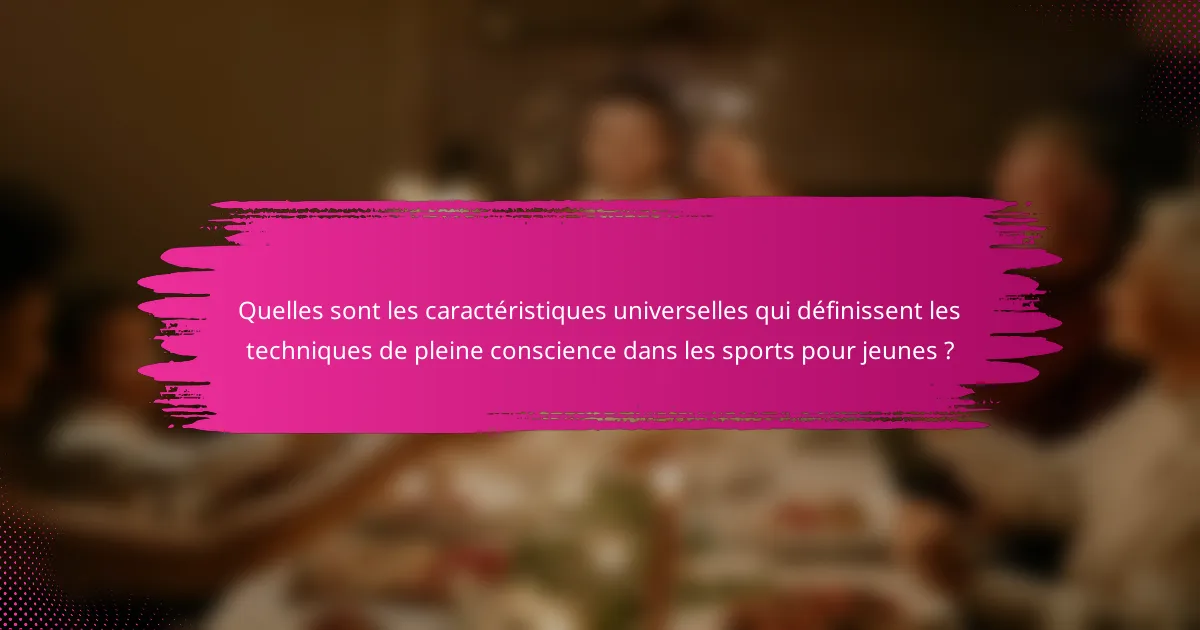 Quelles sont les caractéristiques universelles qui définissent les techniques de pleine conscience dans les sports pour jeunes ?