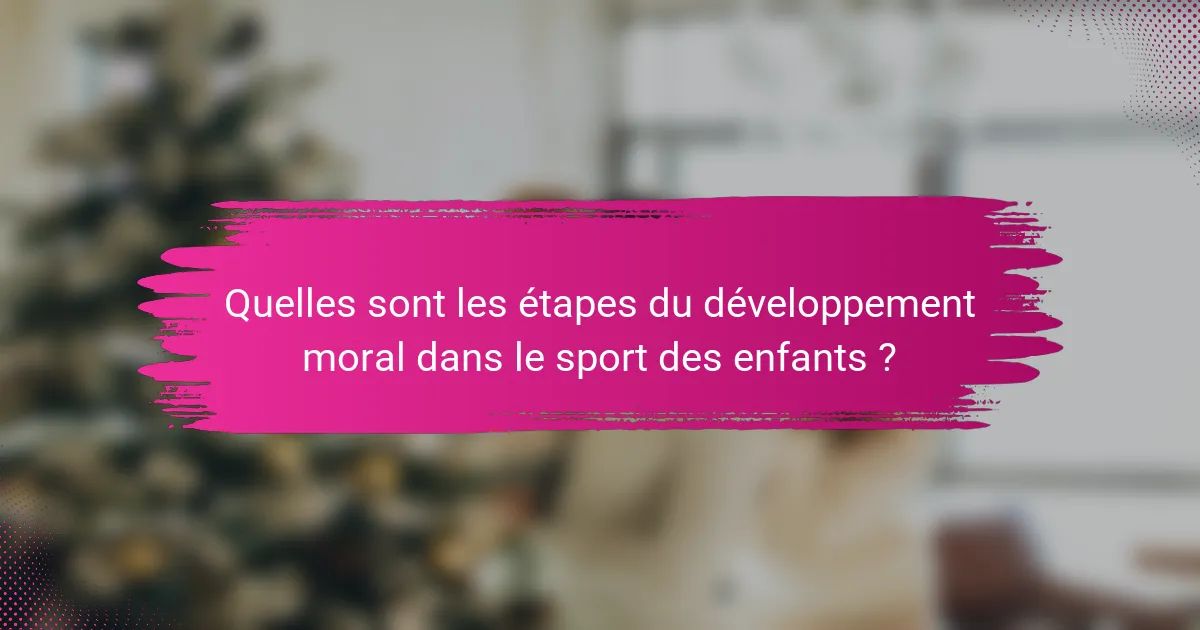 Quelles sont les étapes du développement moral dans le sport des enfants ?