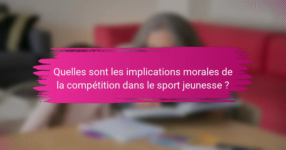 Quelles sont les implications morales de la compétition dans le sport jeunesse ?