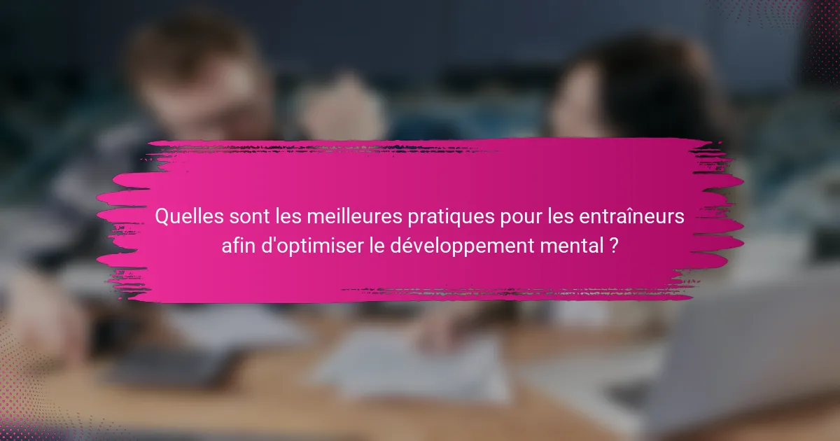 Quelles sont les meilleures pratiques pour les entraîneurs afin d'optimiser le développement mental ?