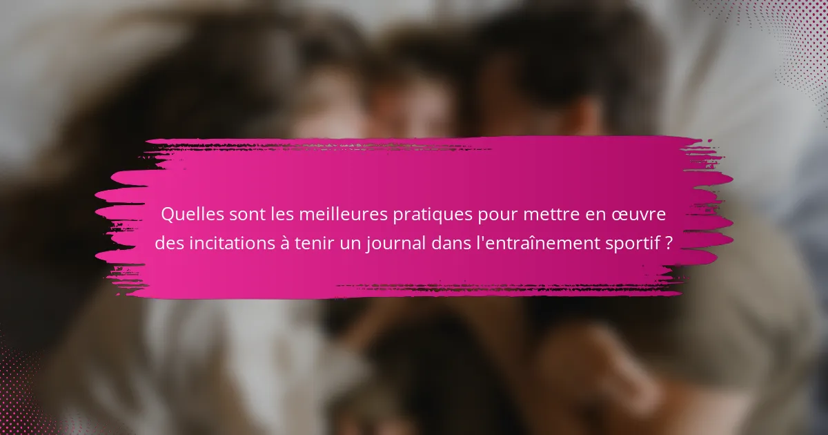 Quelles sont les meilleures pratiques pour mettre en œuvre des incitations à tenir un journal dans l'entraînement sportif ?