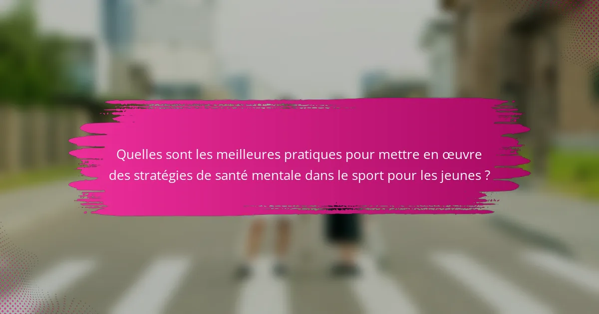Quelles sont les meilleures pratiques pour mettre en œuvre des stratégies de santé mentale dans le sport pour les jeunes ?