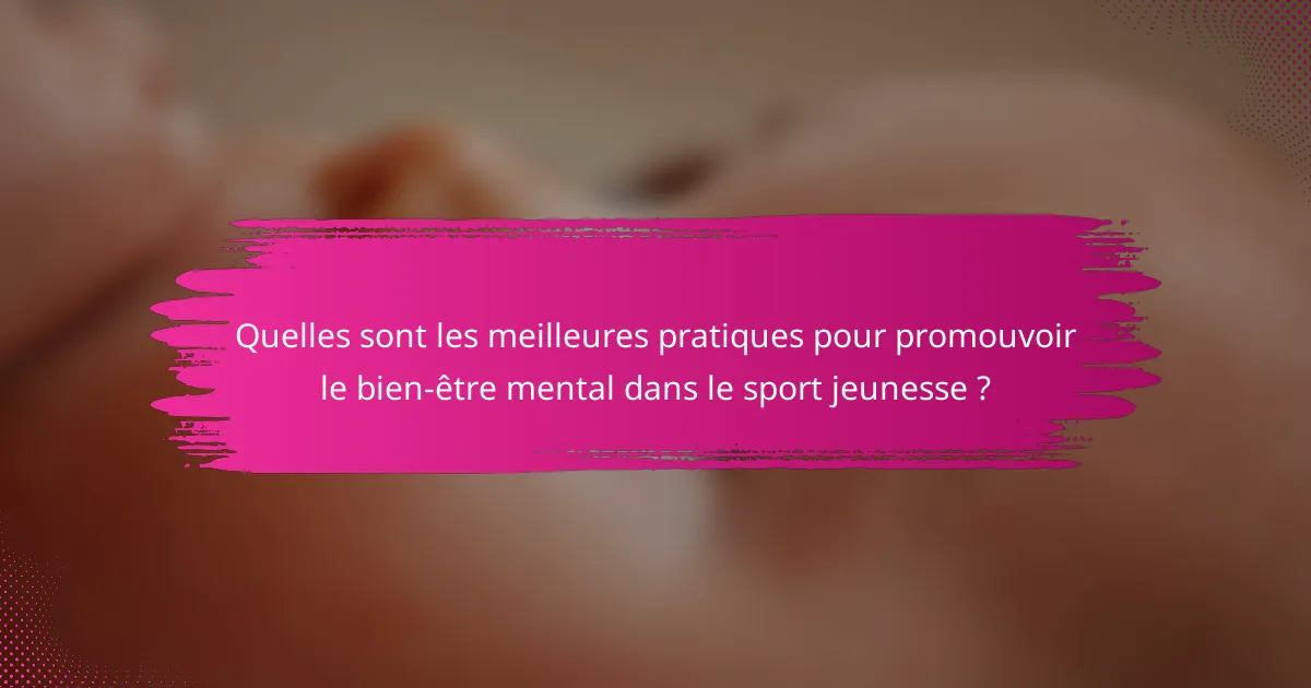 Quelles sont les meilleures pratiques pour promouvoir le bien-être mental dans le sport jeunesse ?