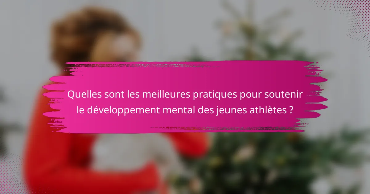Quelles sont les meilleures pratiques pour soutenir le développement mental des jeunes athlètes ?