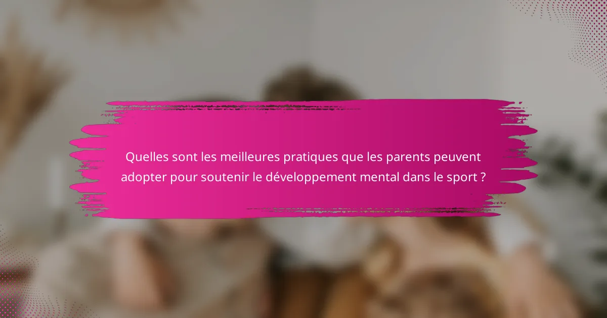 Quelles sont les meilleures pratiques que les parents peuvent adopter pour soutenir le développement mental dans le sport ?
