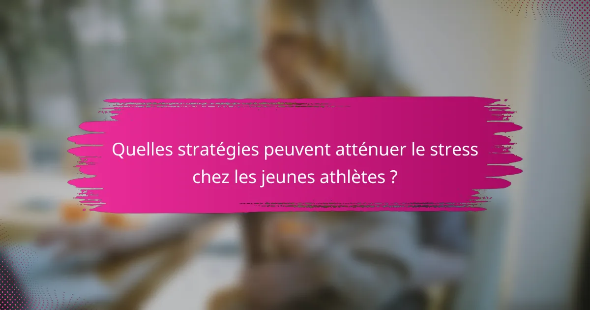 Quelles stratégies peuvent atténuer le stress chez les jeunes athlètes ?