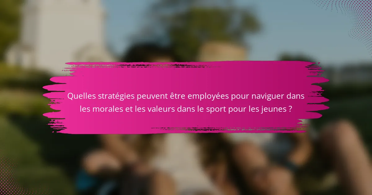 Quelles stratégies peuvent être employées pour naviguer dans les morales et les valeurs dans le sport pour les jeunes ?