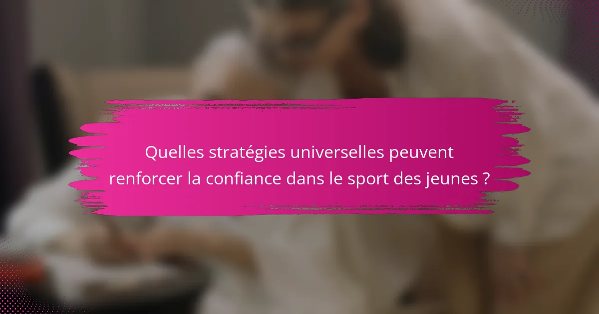 Quelles stratégies universelles peuvent renforcer la confiance dans le sport des jeunes ?
