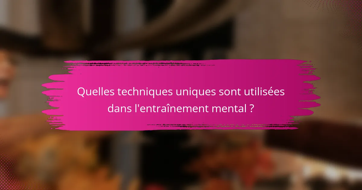 Quelles techniques uniques sont utilisées dans l'entraînement mental ?