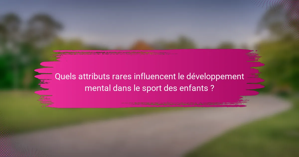 Quels attributs rares influencent le développement mental dans le sport des enfants ?
