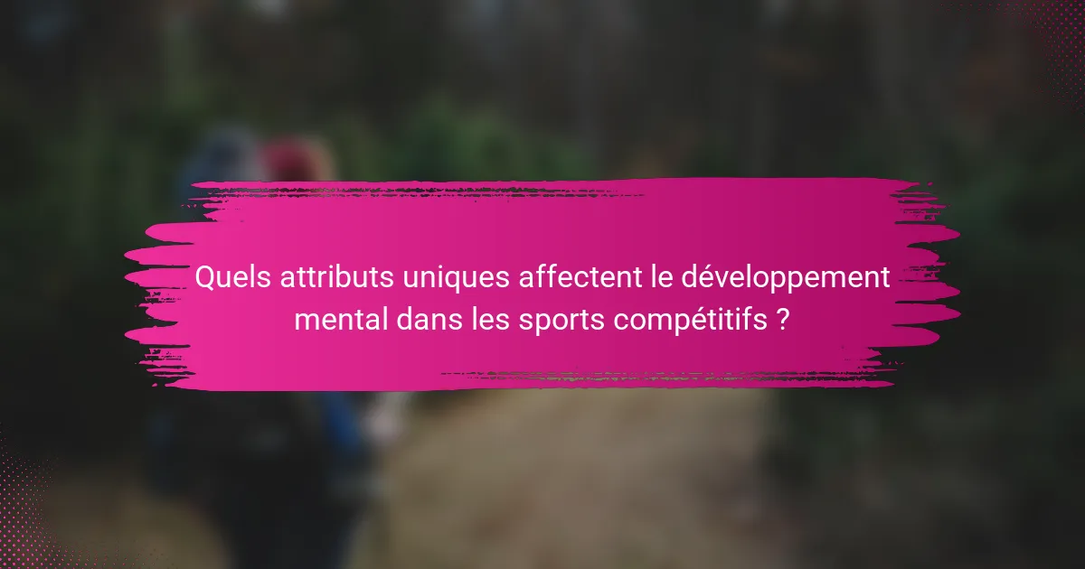 Quels attributs uniques affectent le développement mental dans les sports compétitifs ?