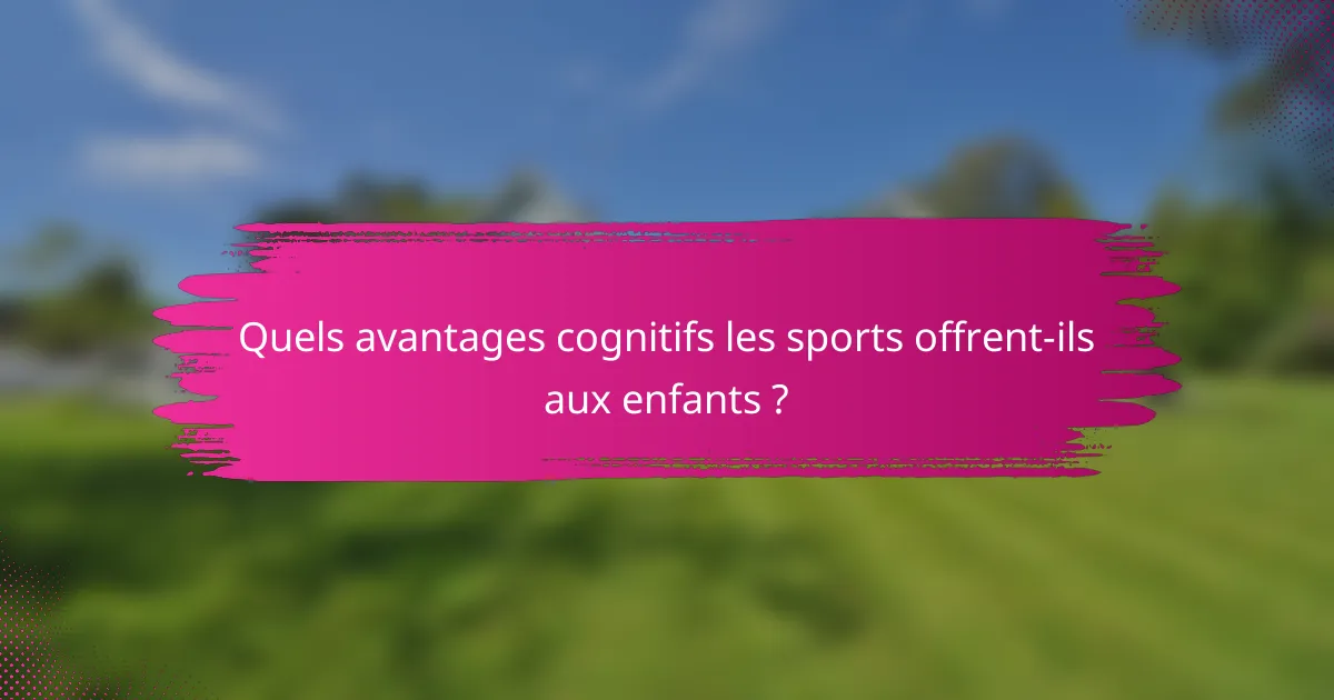 Quels avantages cognitifs les sports offrent-ils aux enfants ?