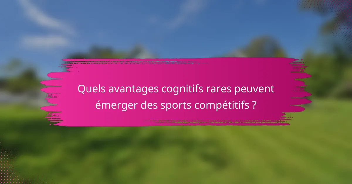 Quels avantages cognitifs rares peuvent émerger des sports compétitifs ?