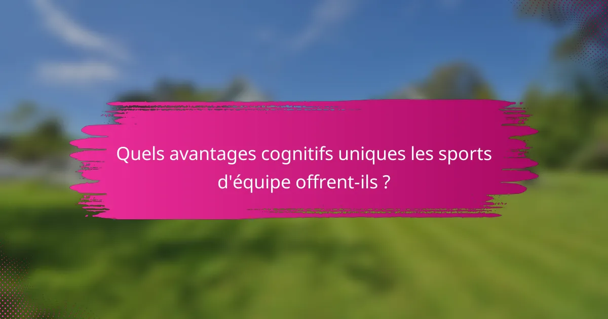 Quels avantages cognitifs uniques les sports d'équipe offrent-ils ?