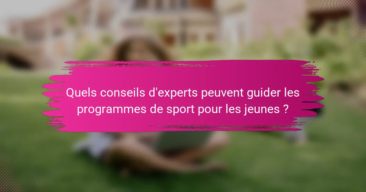 Quels conseils d'experts peuvent guider les programmes de sport pour les jeunes ?