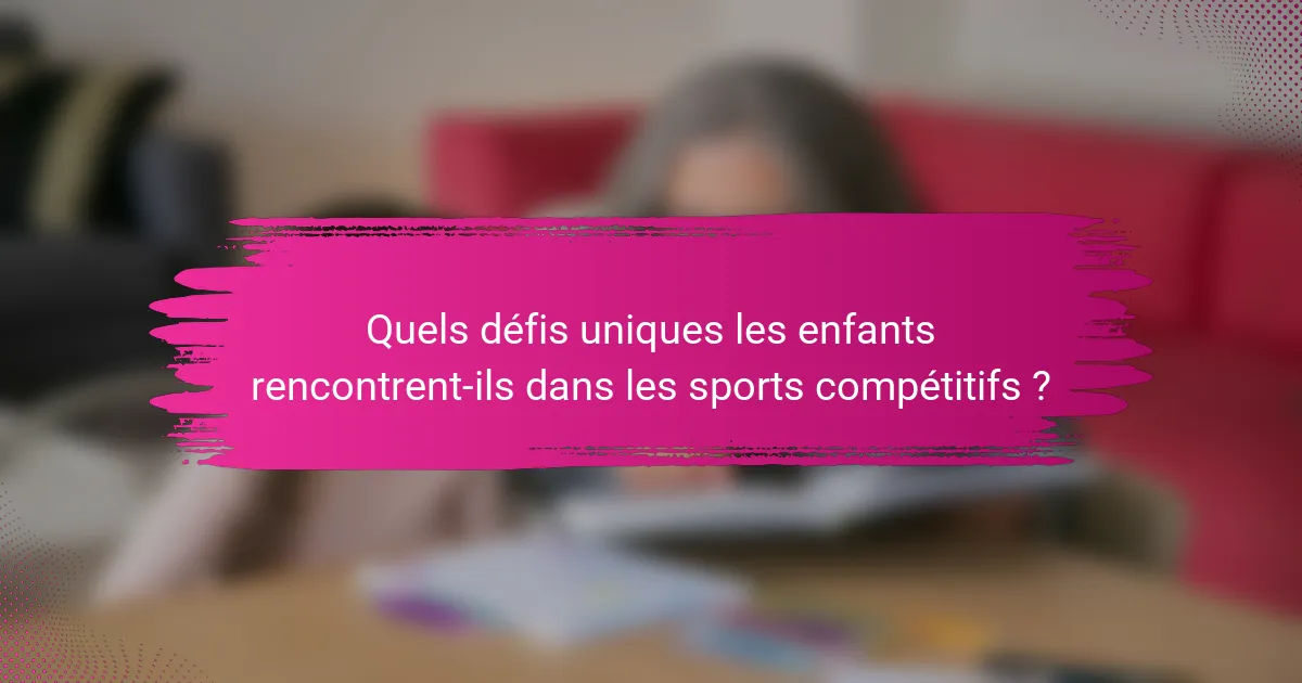 Quels défis uniques les enfants rencontrent-ils dans les sports compétitifs ?