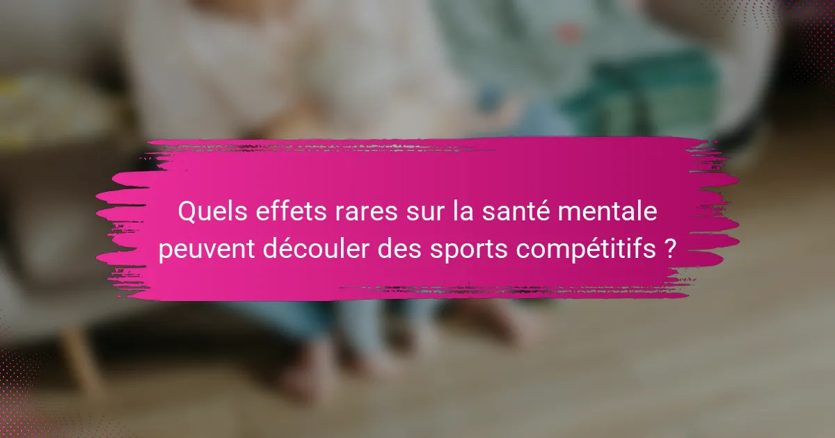 Quels effets rares sur la santé mentale peuvent découler des sports compétitifs ?