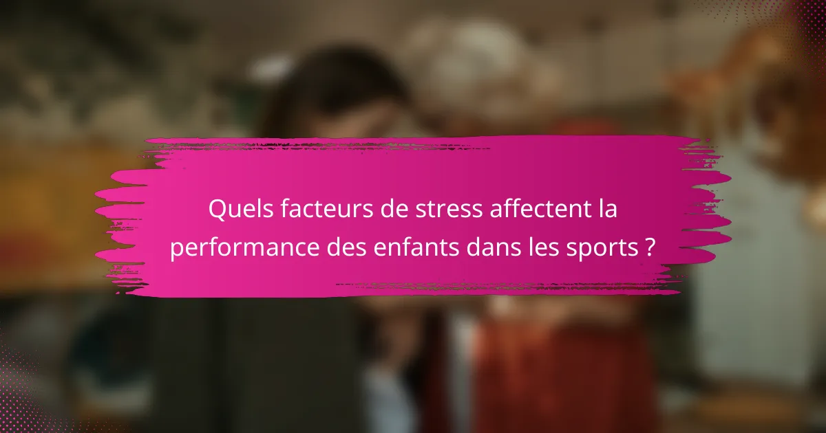 Quels facteurs de stress affectent la performance des enfants dans les sports ?