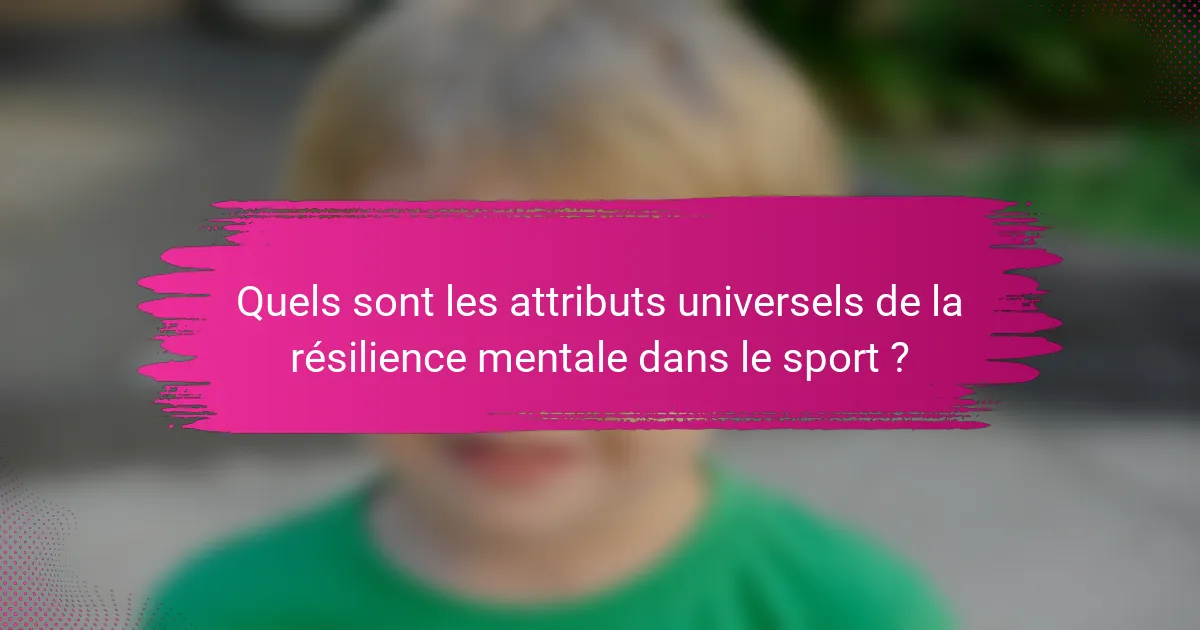 Quels sont les attributs universels de la résilience mentale dans le sport ?
