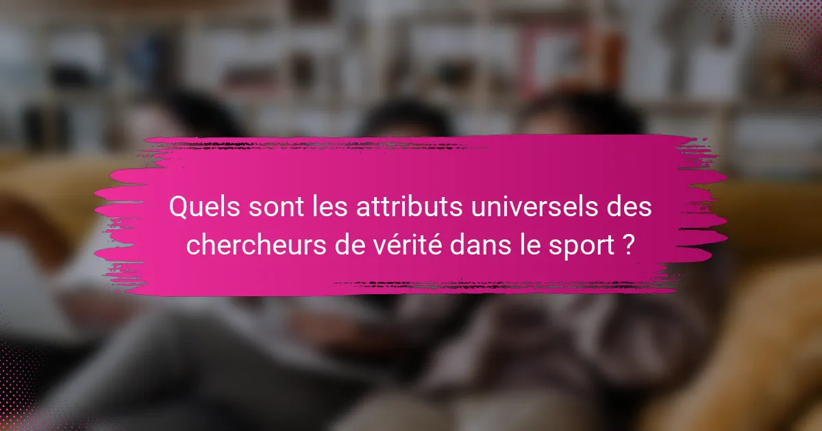 Quels sont les attributs universels des chercheurs de vérité dans le sport ?