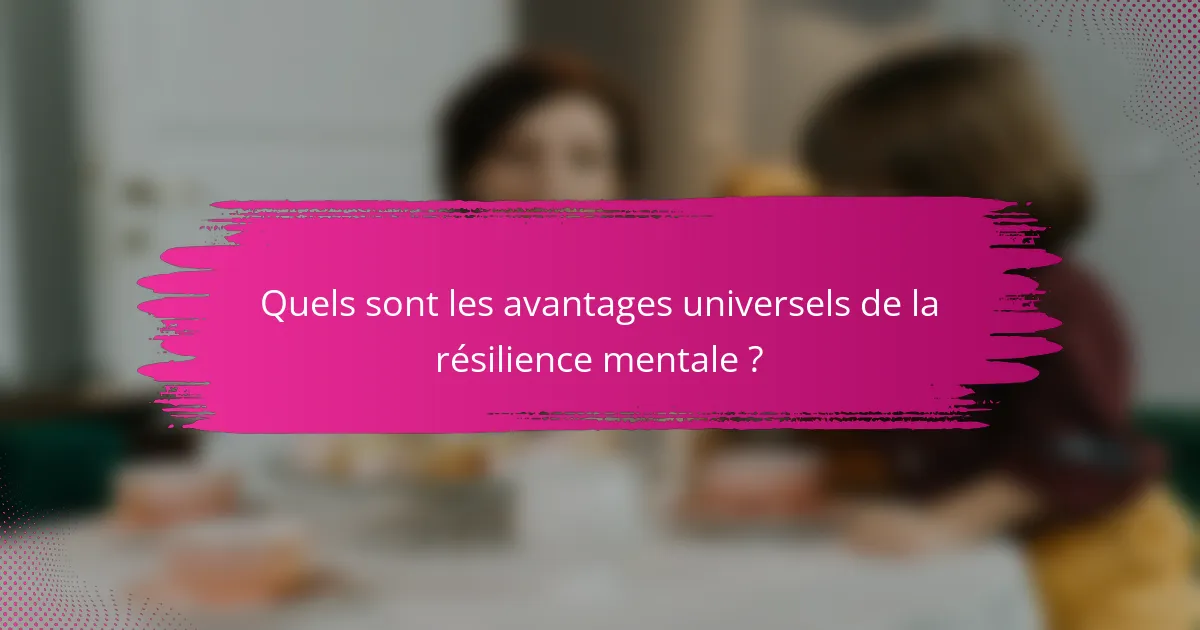 Quels sont les avantages universels de la résilience mentale ?