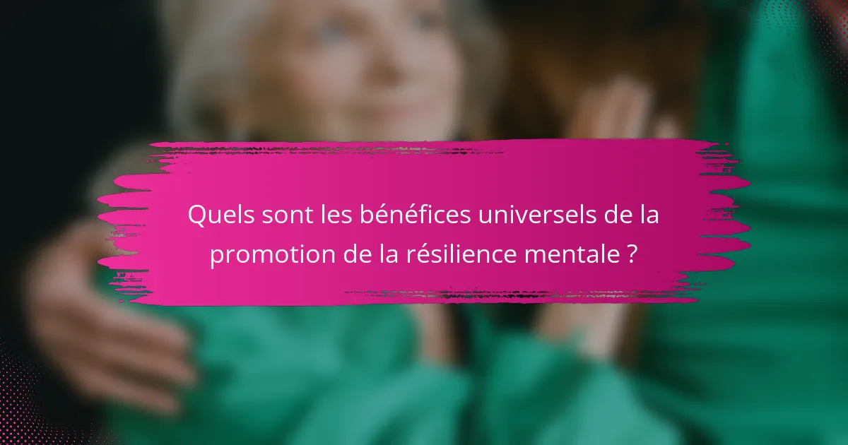 Quels sont les bénéfices universels de la promotion de la résilience mentale ?