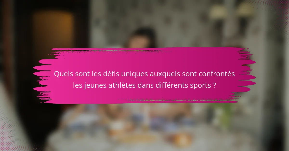 Quels sont les défis uniques auxquels sont confrontés les jeunes athlètes dans différents sports ?