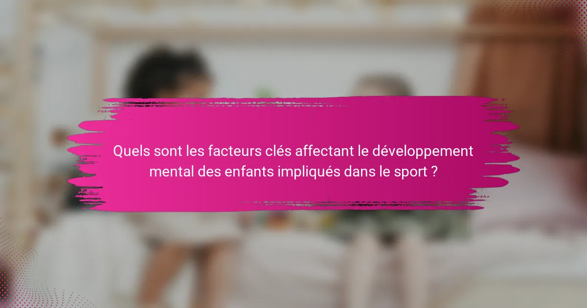 Quels sont les facteurs clés affectant le développement mental des enfants impliqués dans le sport ?