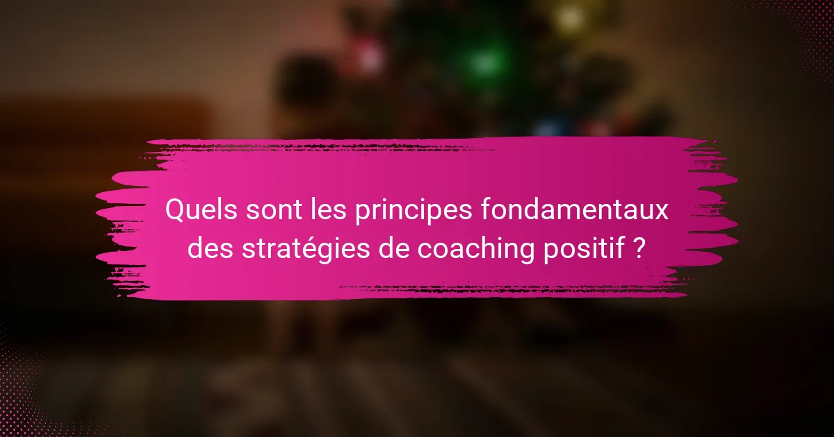 Quels sont les principes fondamentaux des stratégies de coaching positif ?