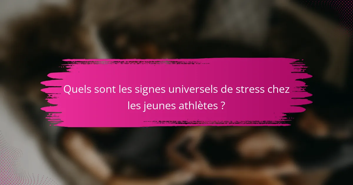 Quels sont les signes universels de stress chez les jeunes athlètes ?