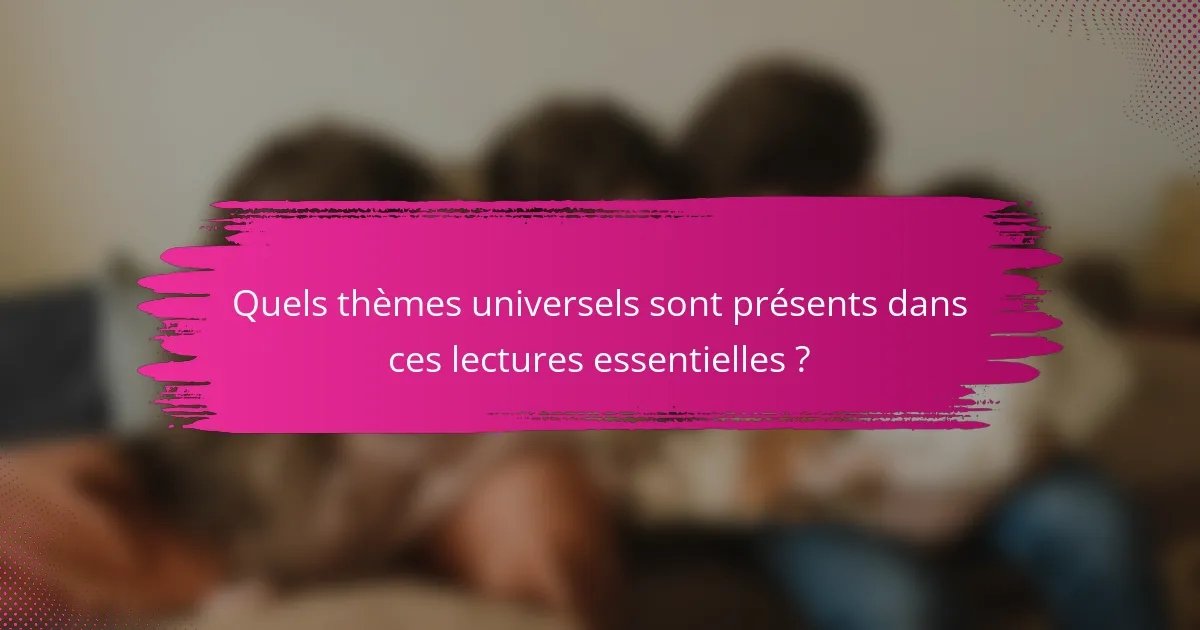 Quels thèmes universels sont présents dans ces lectures essentielles ?