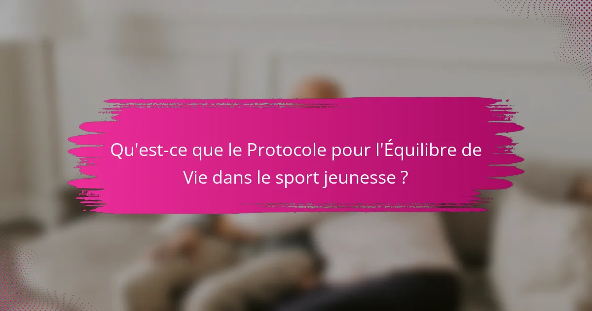 Qu'est-ce que le Protocole pour l'Équilibre de Vie dans le sport jeunesse ?